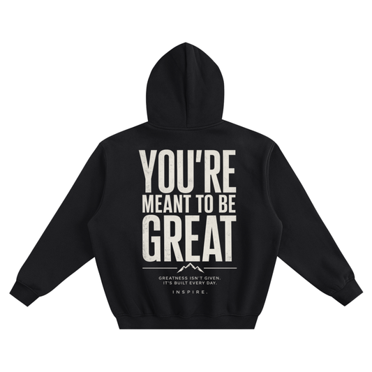 You're Meant To Be Great Hoodie