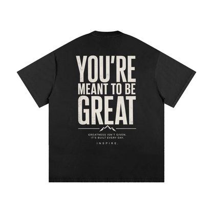 You're Meant To Be Great Tee