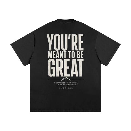 You're Meant To Be Great Tee