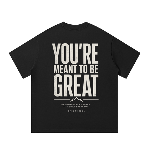 You're Meant To Be Great Tee